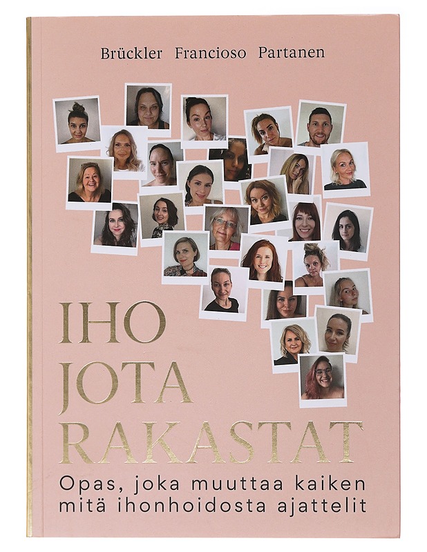 Iho jota rakastat -Opas, joka muuttaa kaiken mitä ihonhoidosta ajattelit - Brückler, Francioso, Partanen - Tietokirjat ja oppaat - 10105492445 - 0