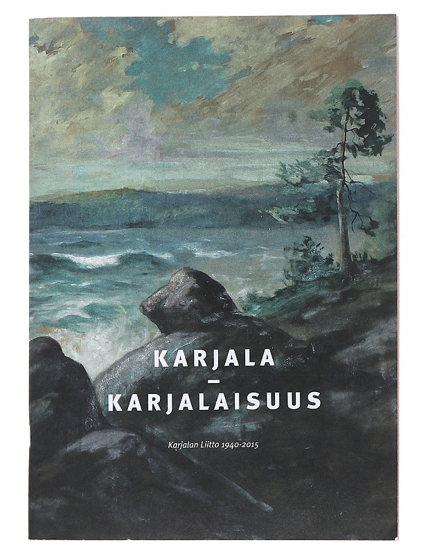 Karjala - karjalaisuus : Karjalan liitto ry 1940-2015 : juhlajulkaisu - Fingerroos, Outi - Elämäkerrat ja muistelmat - 10105492544 - 0