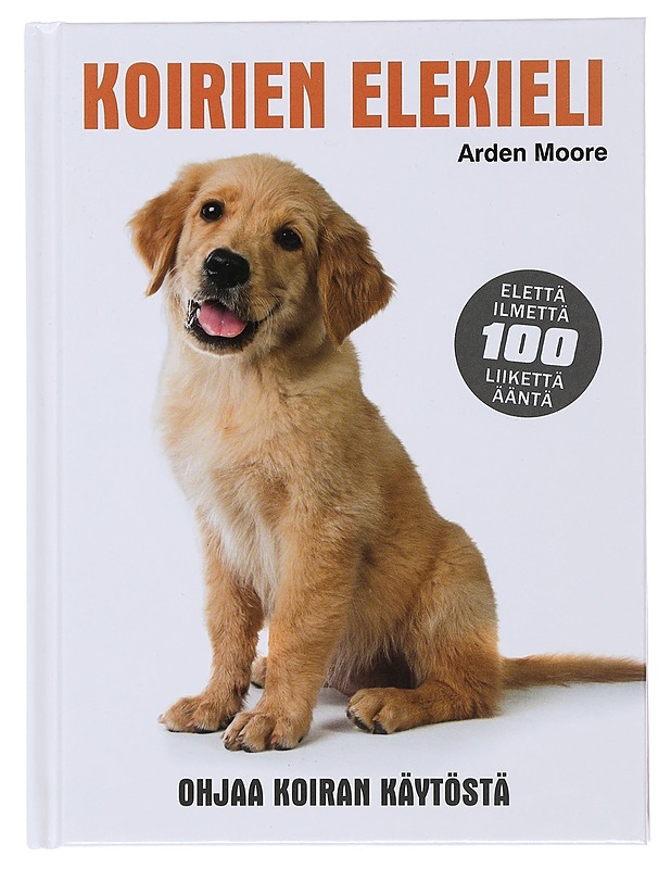 Koirien elekieli : ohjaa koiran käytöstä - Moore, Arden - Tietokirjat ja oppaat - 10105492601 - 0