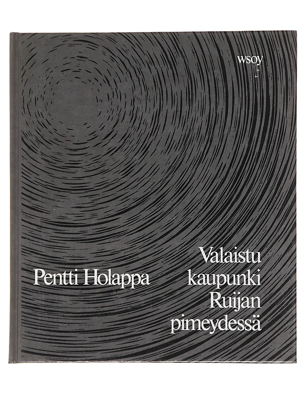 Valaistu kaupunki Ruijan pimeydessä : runoja - Pentti Holappa - Runot ja näytelmät - 10105492621 - 0