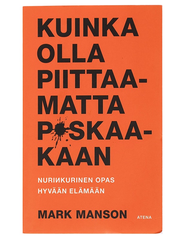 Kuinka olla piittaamatta p*skaakaan : nurinkurinen opas hyvään elämään - Manson, Mark - Tietokirjat ja oppaat - 10105492620 - 0