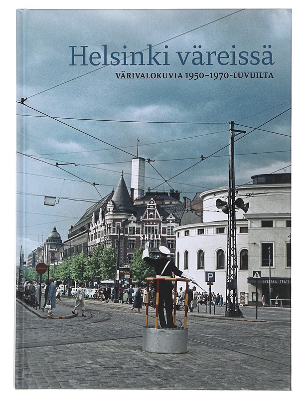 Helsinki väreissä : värivalokuvia 1950-1970-luvuilta - Savia, Satu - Historiakirjat - 10105492672 - 0