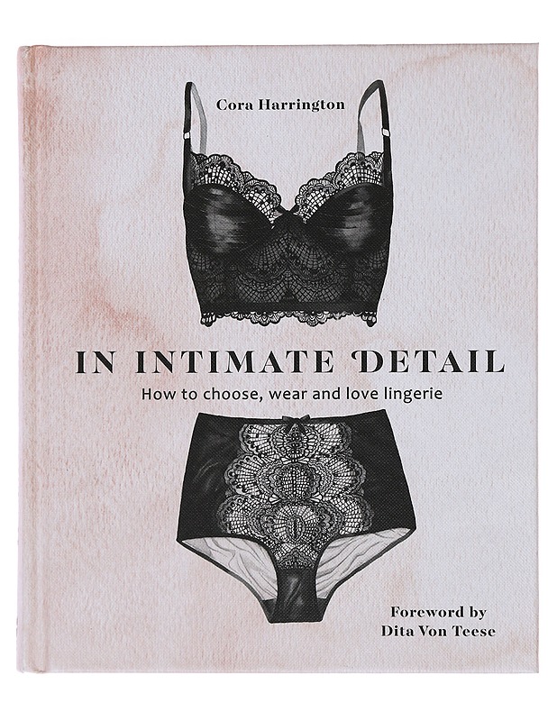 In intimate detail: how to choose, wear and love lingerie - Cora Harrington - Harrastekirjat - 10105492698 - 0