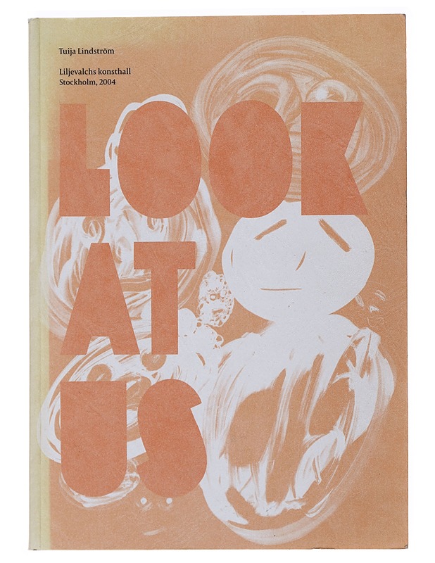 Look at us : Liljevalchs konsthall, [Stockholm], 5 juni - 22 augusti, 2004 - Lindström, Tuija - Tietokirjat ja oppaat - 10105492712 - 0