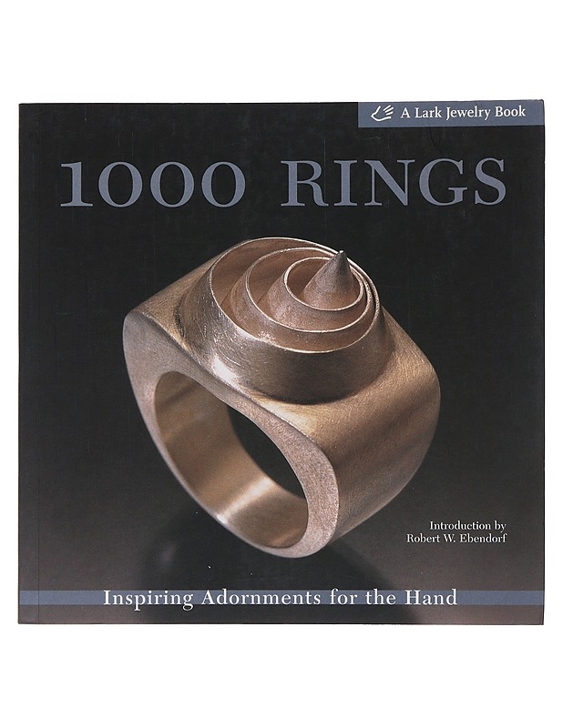1000 rings : inspiring adornments for the hand - Ebendorf, Robert - Harrastekirjat - 10105492722 - 0