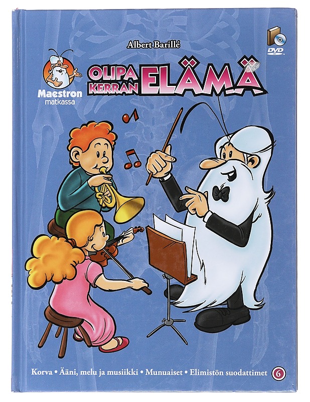 Olipa kerran elämä. 6, Korva, ääni, melu ja musiikki, munuaiset, elimistön suodattimet - Barillé, Albert - Nuorten kirjat - 10105492833 - 0