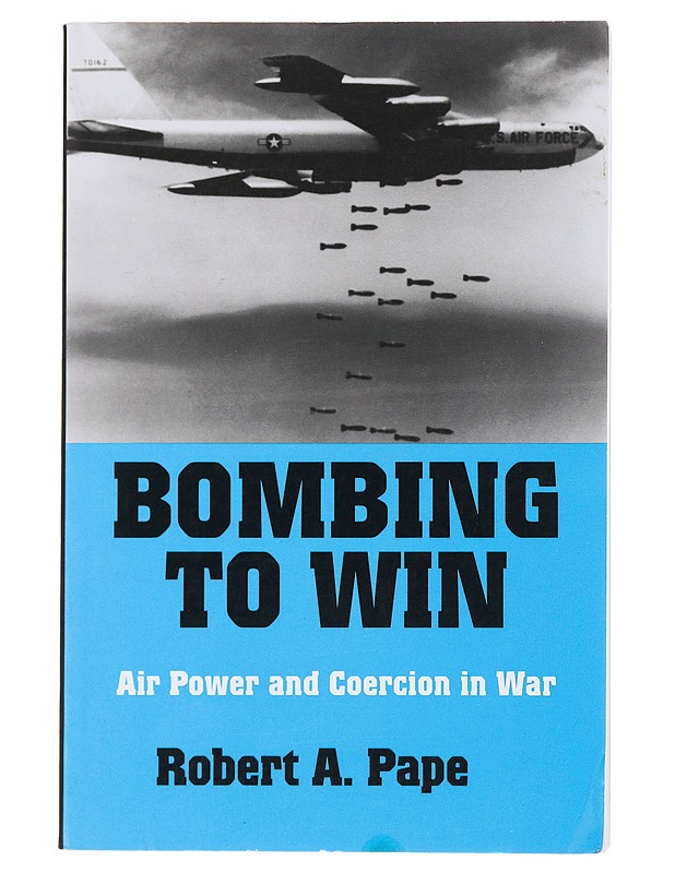 Bombing to win : air power and coercion in war - Robert A. Pape - Tietokirjat ja oppaat - 10105492938 - 0