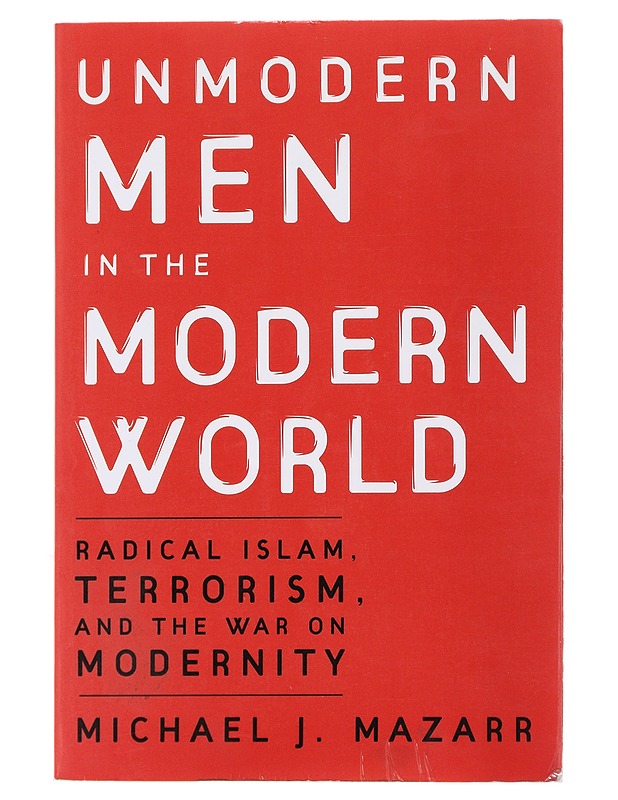 Unmodern men in the modern world : radical Islam, terrorism, and the war on modernity - Michael J.Mazarr - Tietokirjat ja oppaat - 10105493012 - 0
