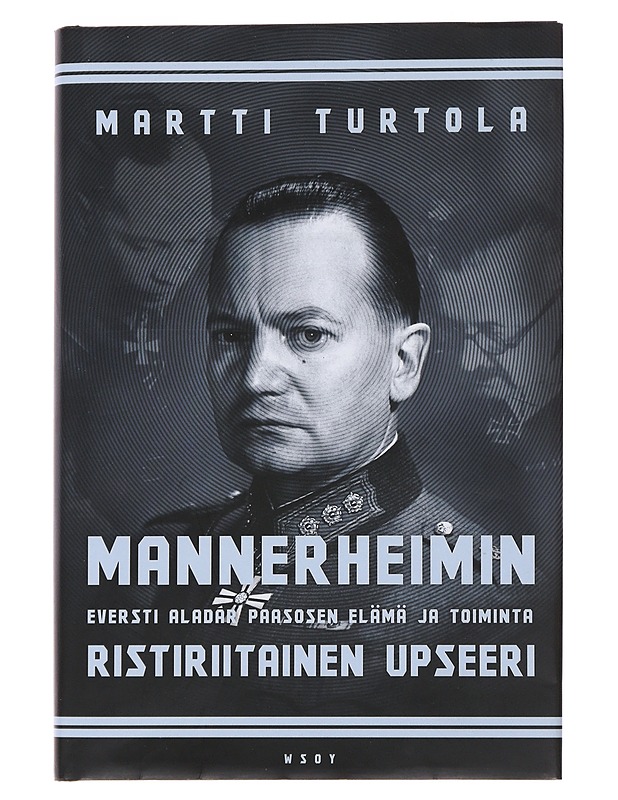 Mannerheimin ristiriitainen upseeri - Turtola, Martti - Elämäkerrat ja muistelmat - 10105493021 - 0