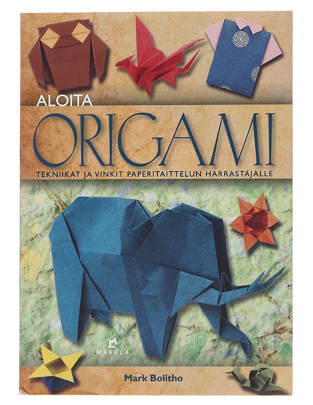 Aloita origami : tekniikat ja vinkit paperitaittelun harrastajalle - Bolitho, Mark - Tietokirjat ja oppaat - 10105493050 - 0