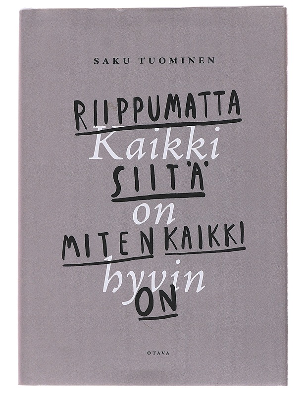 Kaikki on hyvin riippumatta siitä, miten kaikki on - Tuominen, Saku - Tietokirjat ja oppaat - 10105493075 - 0