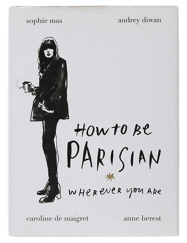 How to be Parisian : wherever you are - Berest, Anne - Tietokirjat ja oppaat - 10105493270 - 0