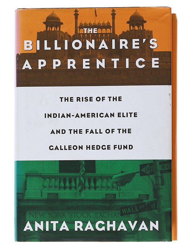 The billionaire's apprentice : the rise of the Indian-American elite and the fall of the Galleon hedge fund - Anita Raghavan - Tietokirjat ja oppaat - 10105493318 - 0