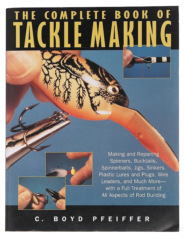 The Complete Book of Tackle Making - C. Boyd Pfeiffer - Tietokirjat ja oppaat - 10105493475 - 0