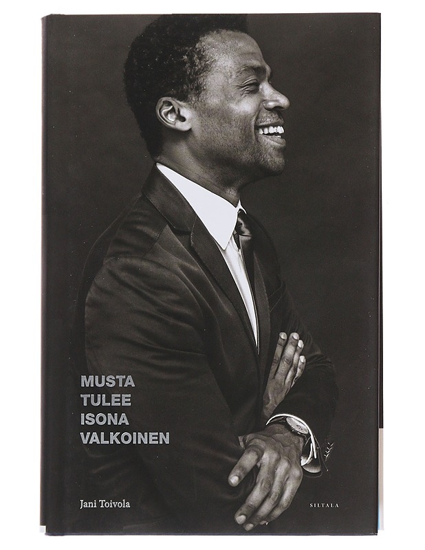 Musta tulee isona valkoinen : miten päästää irti pelosta ja häpeästä ja seistä omilla jaloillaan - Jani Toivola - Elämäkerrat ja muistelmat - 10105493490 - 0