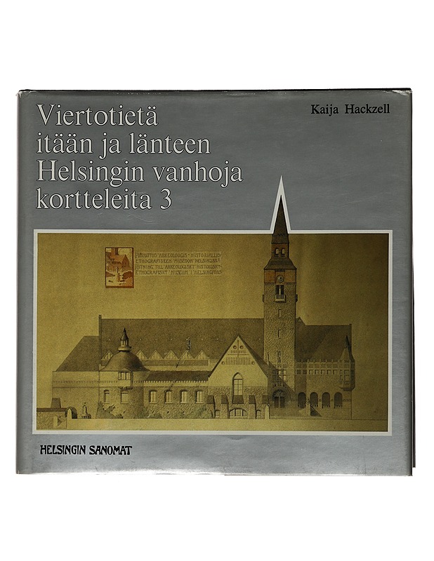 Viertotietä itään ja länteen : Helsingin vanhoja kortteleita 3 - Hackzell, Kaija - Historiakirjat - 10105493504 - 0