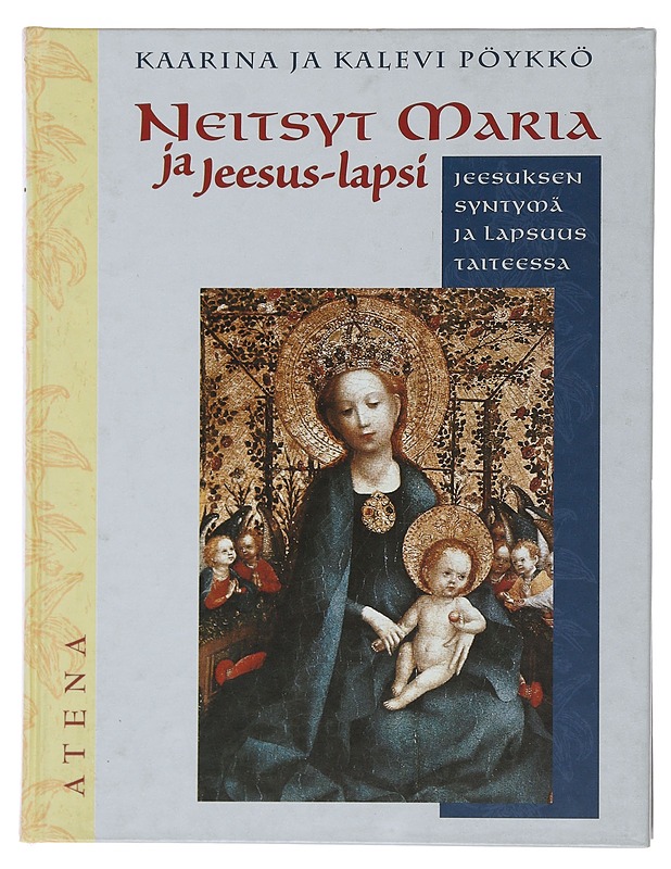 Neitsyt Maria ja Jeesus-lapsi : Jeesuksen syntymä ja lapsuus taiteessa - Kaarina ja Kalevi Pöykkö  - Tietokirjat ja oppaat - 10105493547 - 0