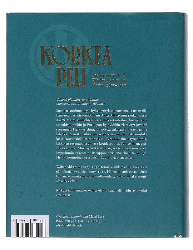 Korkea peli : teollisuustitaani Walter Ahlströmin elämä (1875-1931) - Sakari Siltala - Elämäkerrat ja muistelmat - 10105493605 - 1