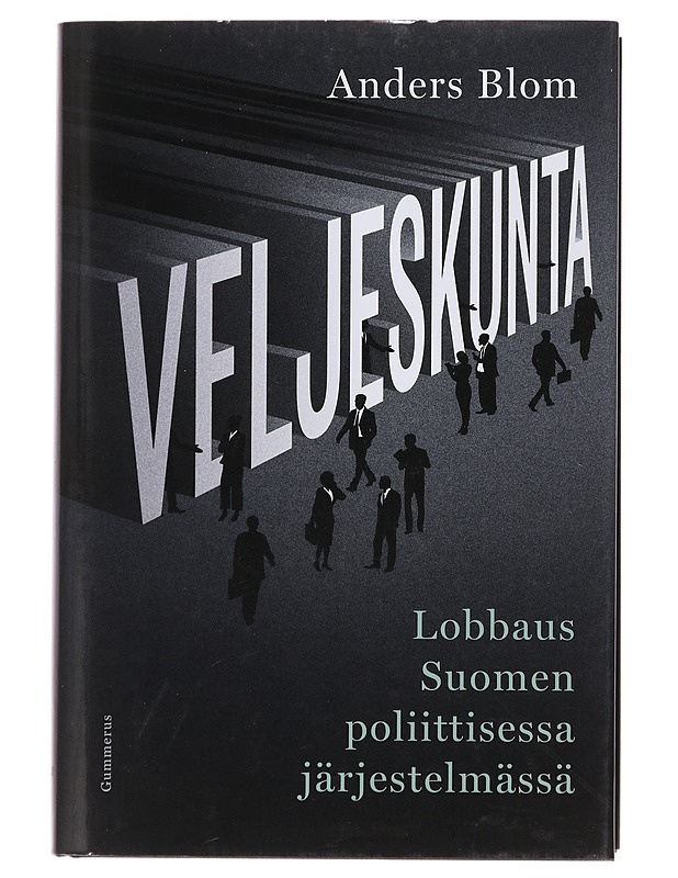 Veljeskunta : lobbaus Suomen poliittisessa järjestelmässä - Anders Blom - Historiakirjat - 10105493612 - 0