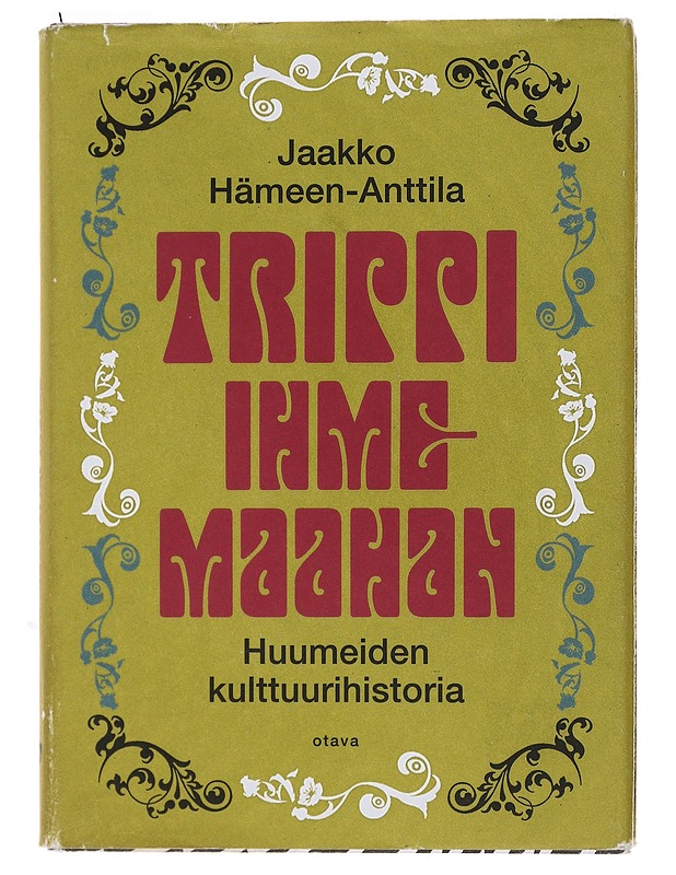 Trippi ihmemaahan : huumeiden kulttuurihistoria - Jaakko Hämeen-Anttila - Historiakirjat - 10105493643 - 0
