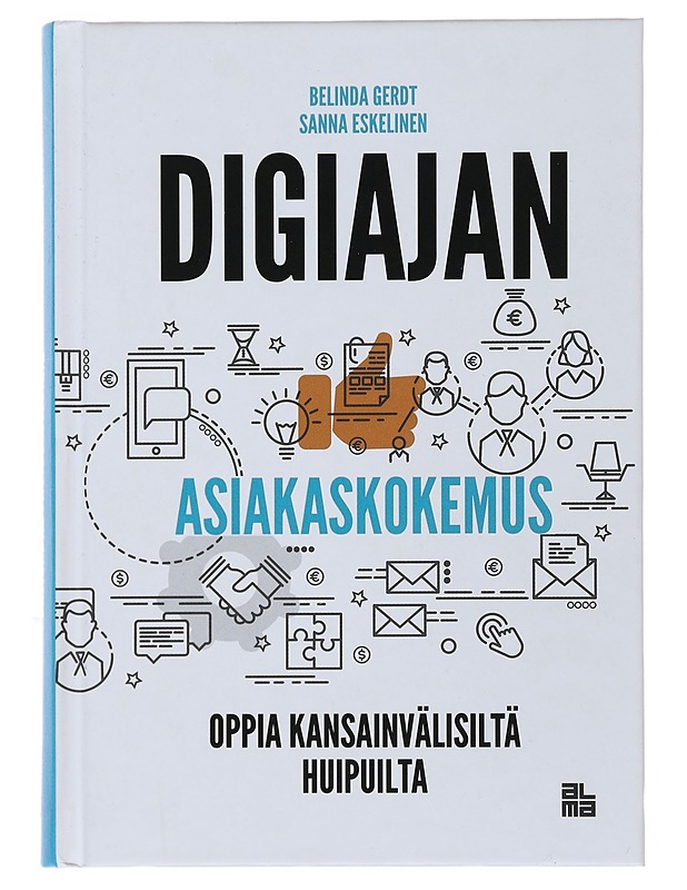Digiajan asiakaskokemus : oppia kansainvälisiltä huipuilta - Gerdt, Belinda - Tietokirjat ja oppaat - 10105493646 - 0