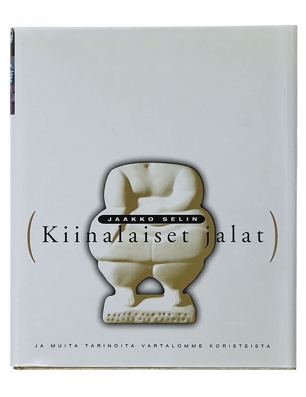 Kiinalaiset jalat : ja muita tarinoita vartalomme koristeista - Jaakko Selin - Historiakirjat - 10105493715 - 0