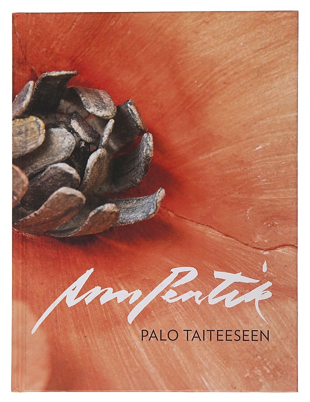 Anu Pentik : palo taiteeseen - Pentik, Anu - Taide- ja kulttuurikirjat - 10105493731 - 0
