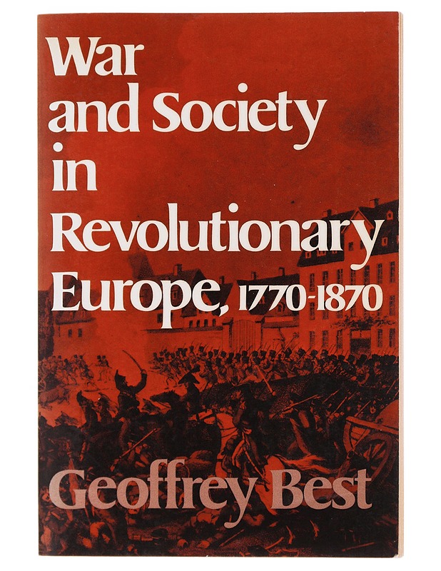 War and Society in Revolutionary Europe, 1770-1870 - Geoffrey Best - Historiakirjat - 10105493741 - 0