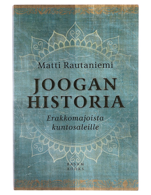 Joogan historia : erakkomajoista kuntosaleille - Matti Rautaniemi - Historiakirjat - 10105493746 - 0
