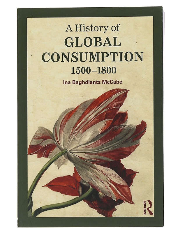 A History of Global Consumption - Ina Baghdiantz McCabe - Historiakirjat - 10105493782 - 0