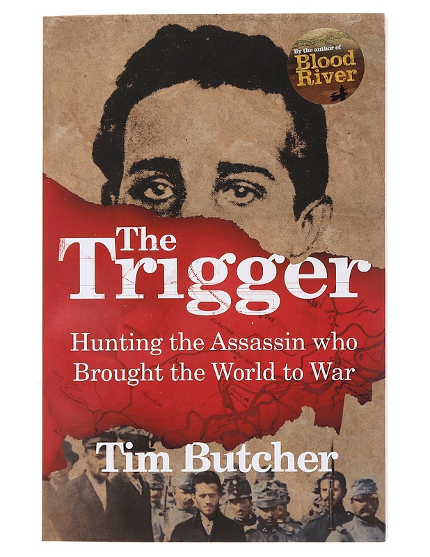 The trigger : hunting the assassin who brought the world to war - Tim Butcher - Historiakirjat - 10105493785 - 0