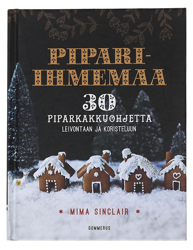 Pipari-ihmemaa : 30 piparkakkuohjetta leivontaan ja koristeluun - Sinclair, Mima - Ruokakirjat - 10105493879 - 0