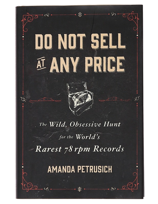 Do not sell at any price : the wild, obsessive hunt for the world's rarest 78 rpm records - Amanda Petrusich - Tietokirjat ja oppaat - 10105494029 - 0