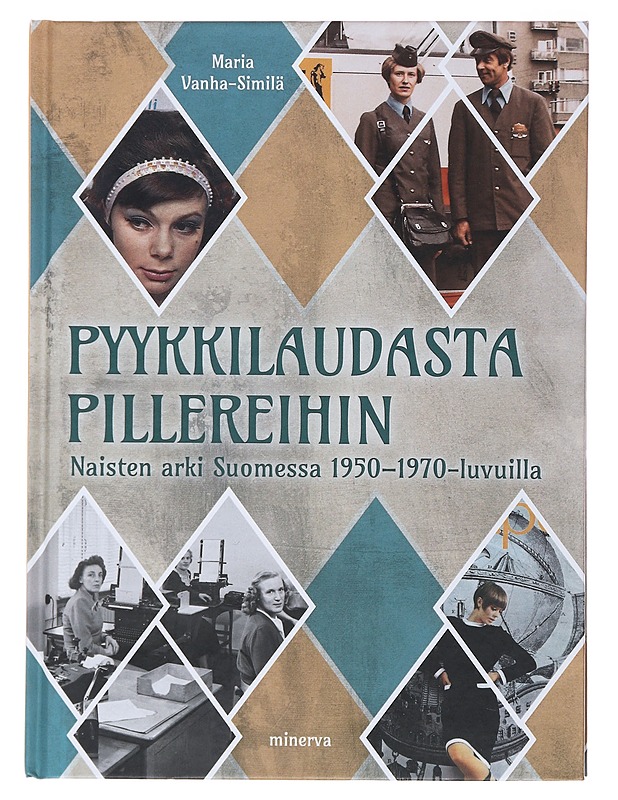 Pyykkilaudasta pillereihin : naisten arki Suomessa 1950-1970-luvuilla - Maria Vanha-Similä - Historiakirjat - 10105494034 - 0
