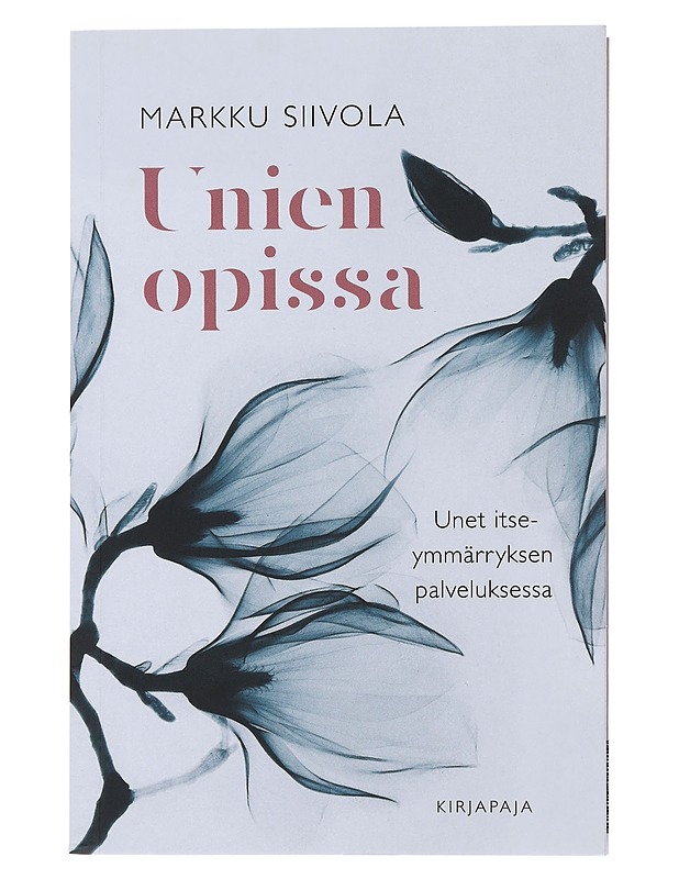 Unien opissa : unet itseymmärryksen palveluksessa - Siivola, Markku - Tietokirjat ja oppaat - 10105494056 - 0