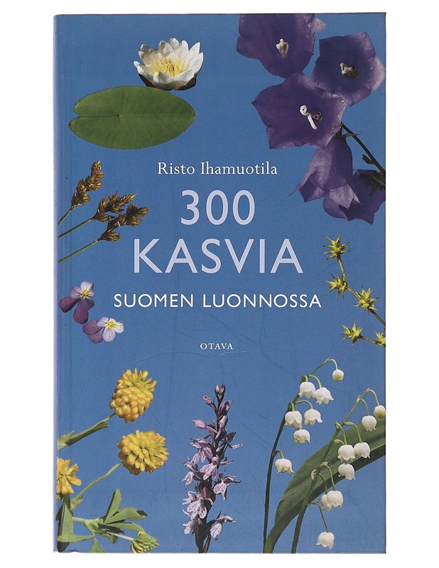 300 kasvia Suomen luonnossa - Risto Ihamuotila - Tietokirjat ja oppaat - 10105494276 - 0
