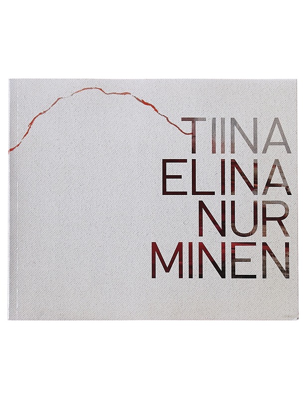 Tiina Elina Nurminen : maalauksia-paintings 2007-2009 - Taide- ja kulttuurikirjat - 10105494298 - 0