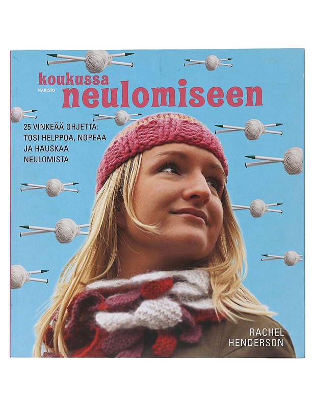 Koukussa neulomiseen : 25 vinkeää ohjetta: tosi helppoa, nopeaa ja hauskaa neulomista - Henderson, Rachel - Tietokirjat ja oppaat - 10105494353 - 0