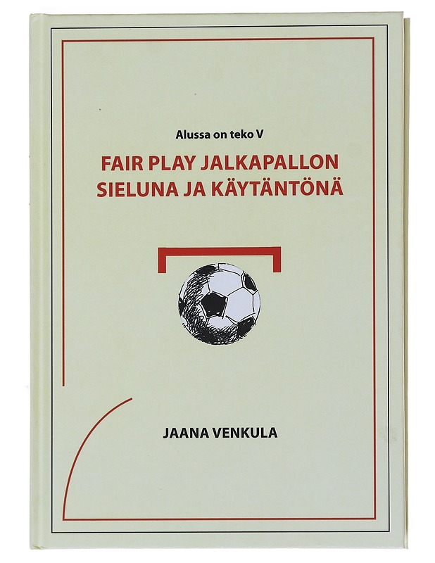 Fair play jalkapallon sieluna ja käytäntönä - Jaana Venkula - Tietokirjat ja oppaat - 10105494394 - 0