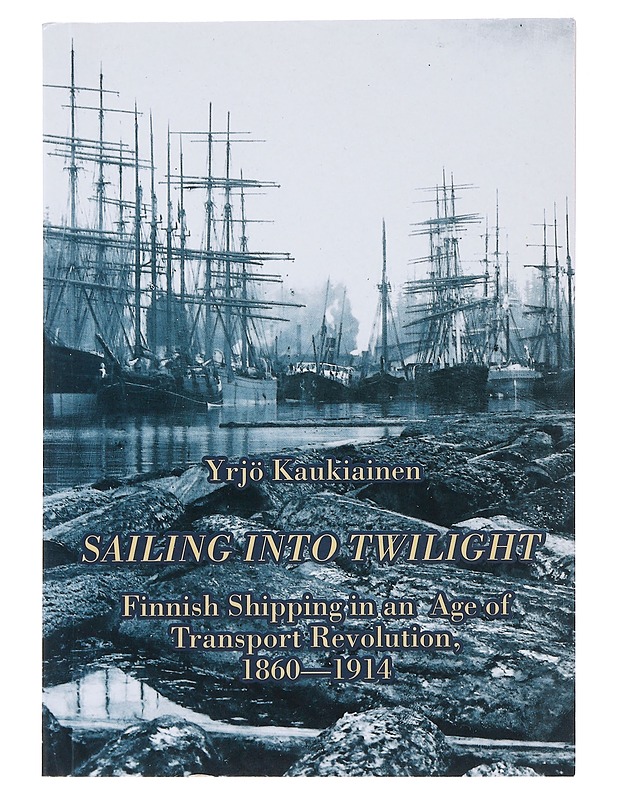 Sailing into Twilight : Finnish Shipping in an Age of Transport Revolution, 1860-1914 - Yrjö Kaukiainen - Historiakirjat - 10105494418 - 0