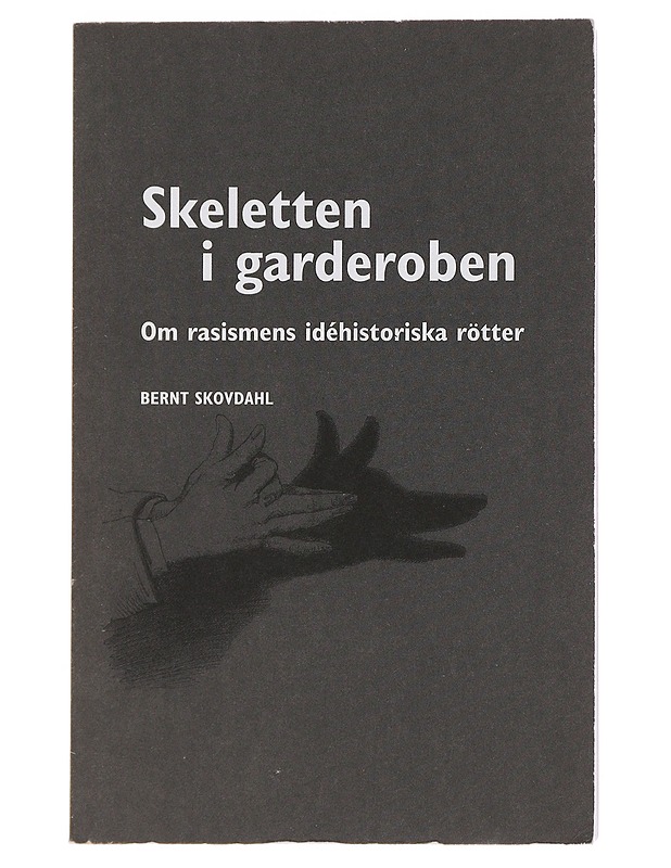 Skeletten i garderoben : om rasismens ide?historiska rötter - Bernt Skovdahl - Historiakirjat - 10105494502 - 0