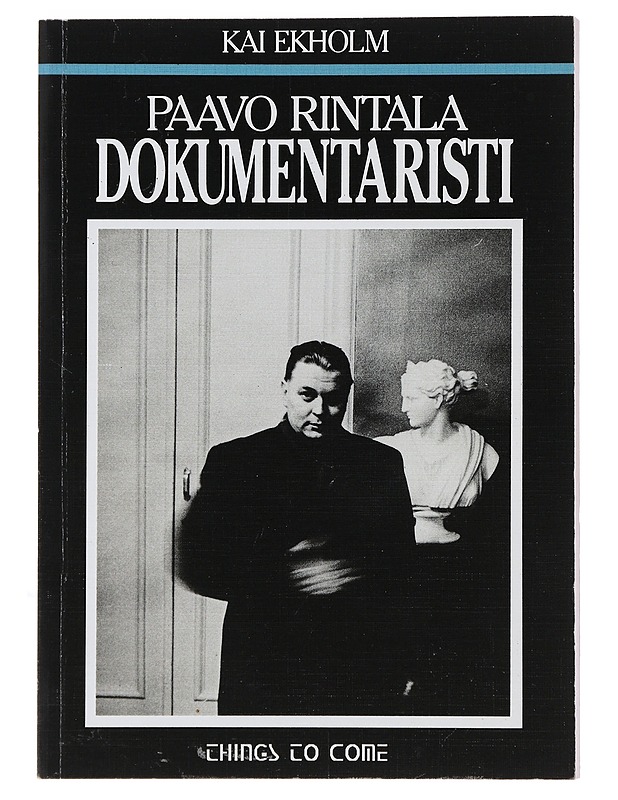 Paavo Rintala, dokumentaristi : miten kirjailija käyttää lähteitä - Kai Ekholm - Historiakirjat - 10105494553 - 0