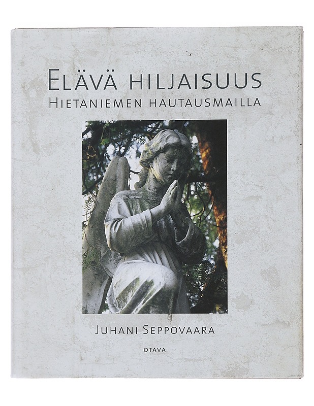 Elävä hiljaisuus : Hietaniemen hautausmailla - Juhani Seppovaara - Tietokirjat ja oppaat - 10105494580 - 0