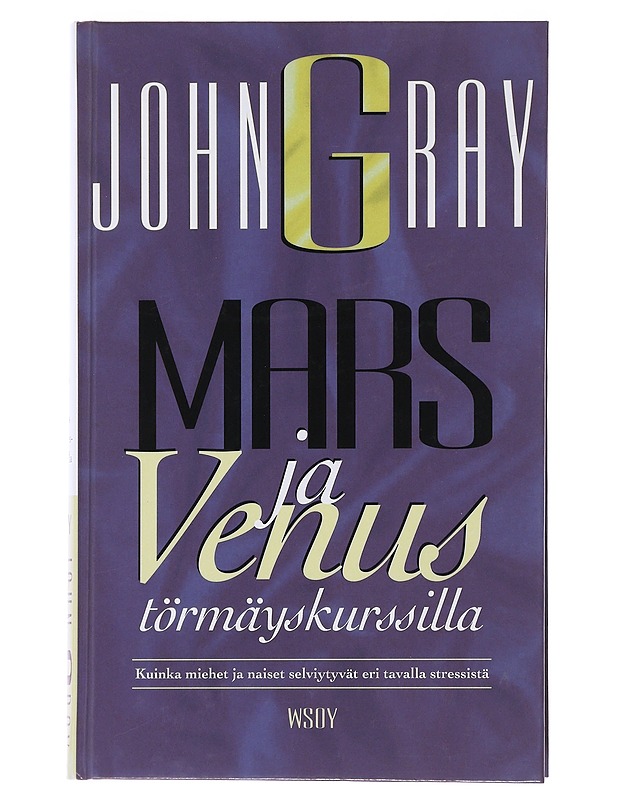 Mars ja Venus törmäyskurssilla : kuinka miehet ja naiset selviytyvät eri tavalla stressistä - Gray, John - Tietokirjat ja oppaat - 10105494612 - 0