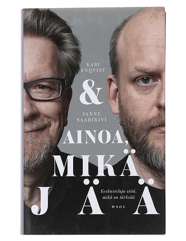 Ainoa mikä jää : keskusteluja siitä, mikä on tärkeää - Enqvist, Kari - Tietokirjat ja oppaat - 10105494737 - 0