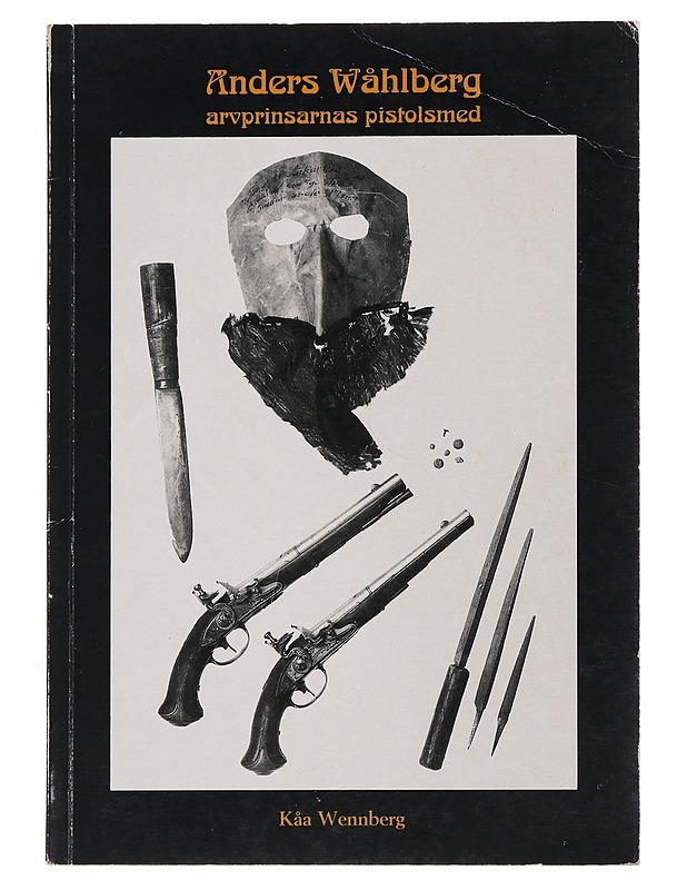 Anders Wåhlberg arvprinsarnas pistolsmed - Kåa Wennberg - Tietokirjat - 10105494997 - 0