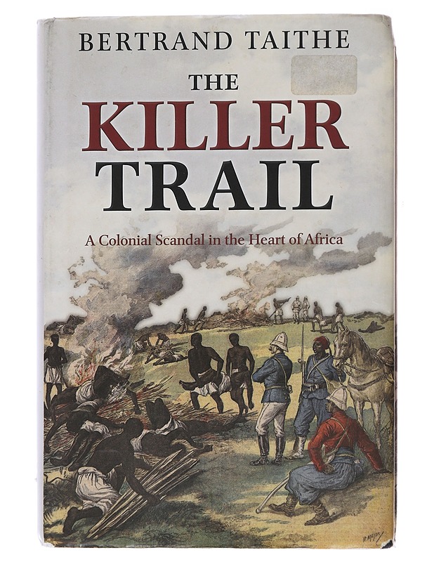 The Killer Trail: A Colonial Scandal in the Heart of Africa - Taithe, Bertrand - Historiakirjat - 10105495073 - 0