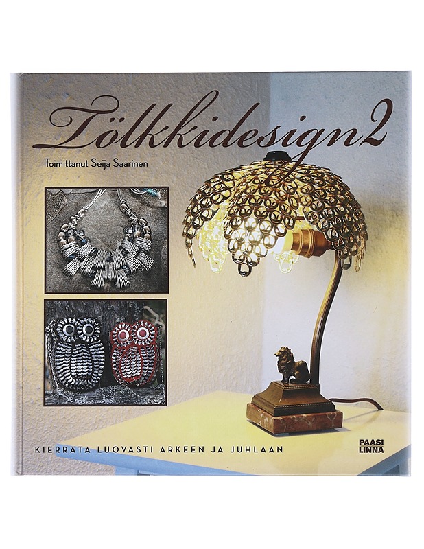 Tölkkidesign 2 : kierrätä luovasti arkeen ja juhlaan - Lahti, Anu - Tietokirjat ja oppaat - 10105495348 - 0