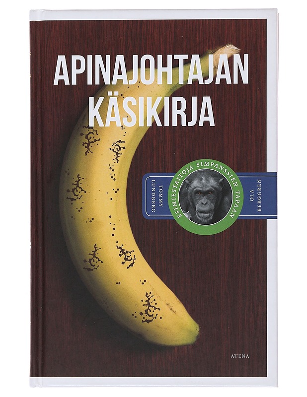 Apinajohtajan käsikirja : esimiestaitoja simpanssien tapaan - Lundberg, Tommy  - Tietokirjat ja oppaat - 10105495369 - 0