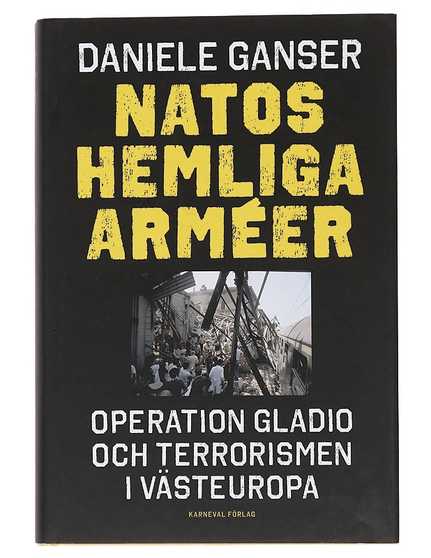 Natos hemliga arméer : operation Gladio och terrorismen i Västeuropa - Ganser, Daniele  - Tietokirjat ja oppaat - 10105495396 - 0